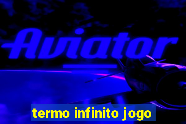 termo infinito jogo